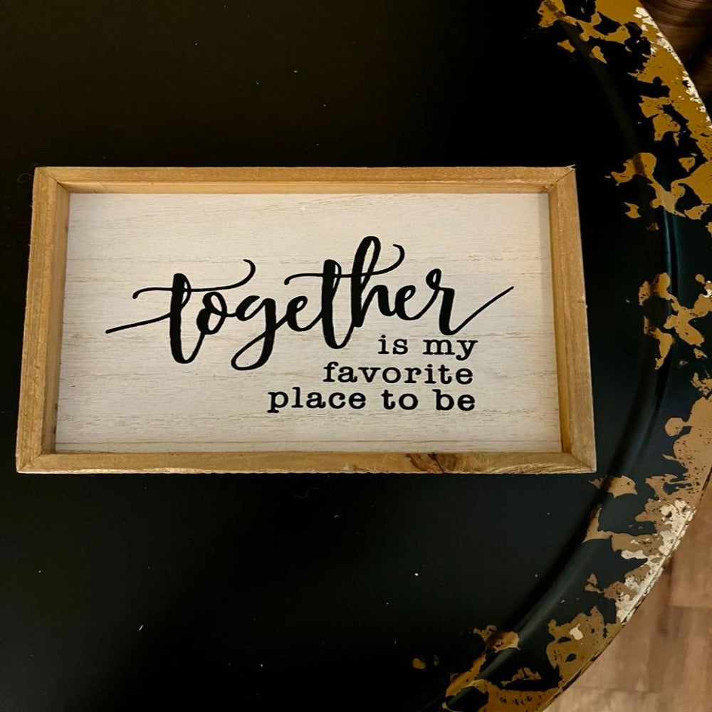 TOGETHER IS MY FAVORITE PLACE TO BE SIGN